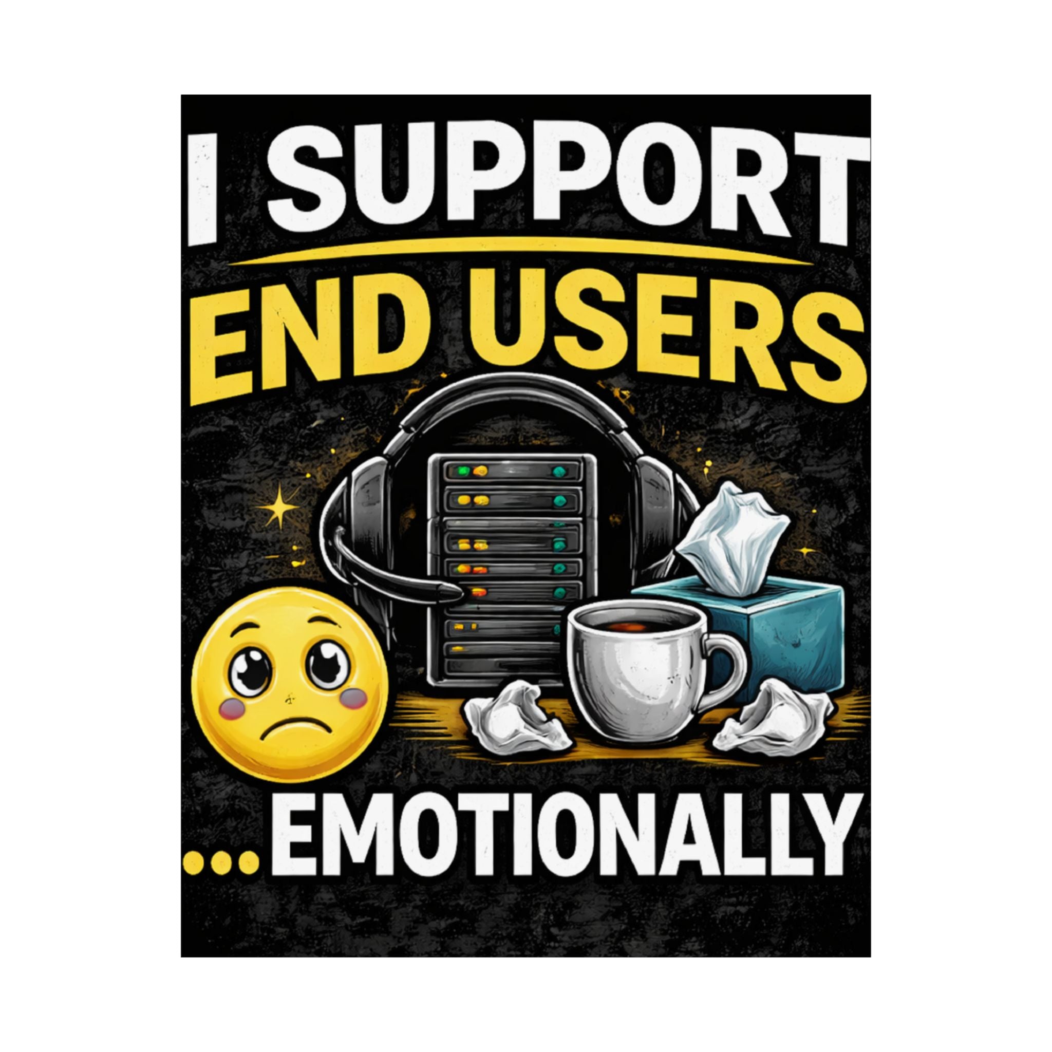 "I Support End Users.... Emotionally" Tech Humor Funny IT Matte Vertical Posters