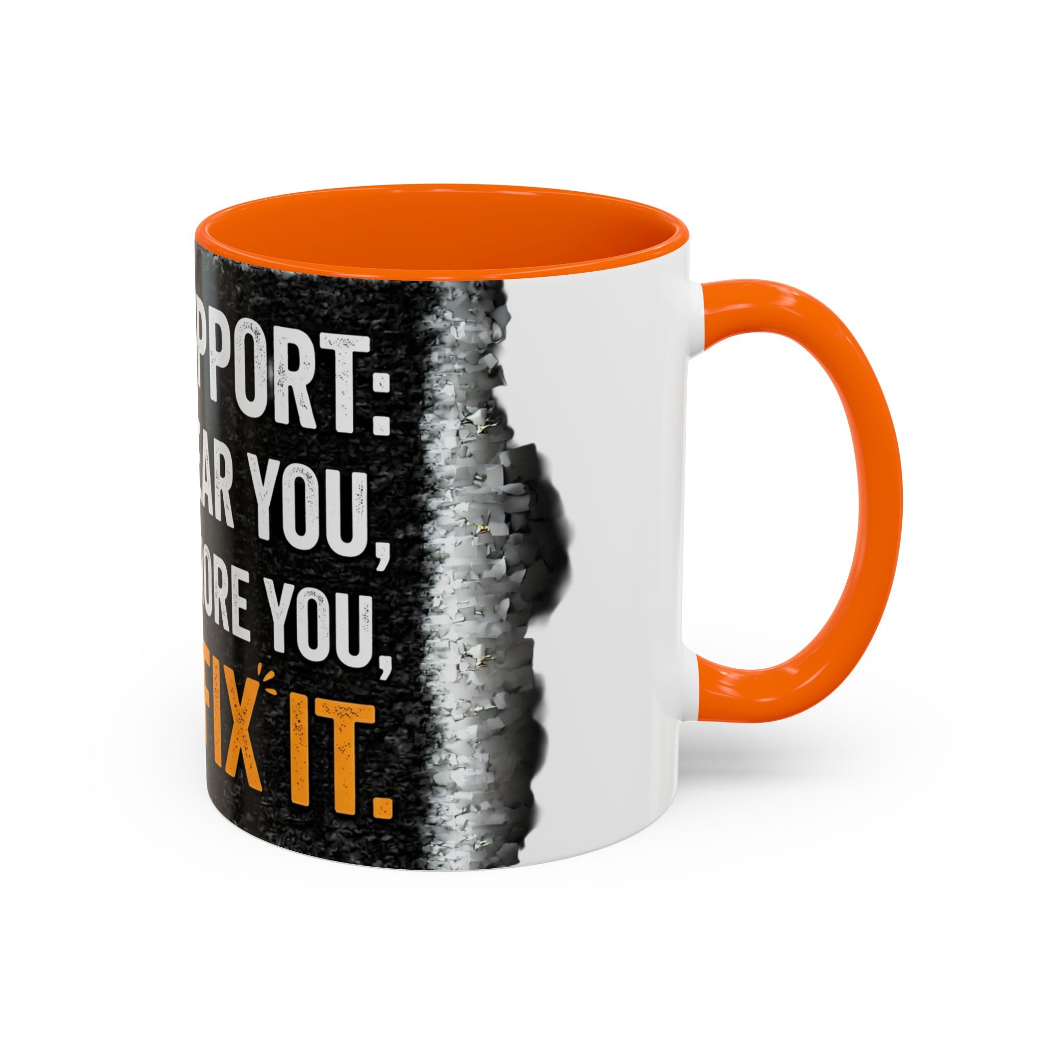 “Tech Support: We Hear You, We Ignore You, We Fix It” Funny IT Accent Mug Tech Support Humor Coffee Mug