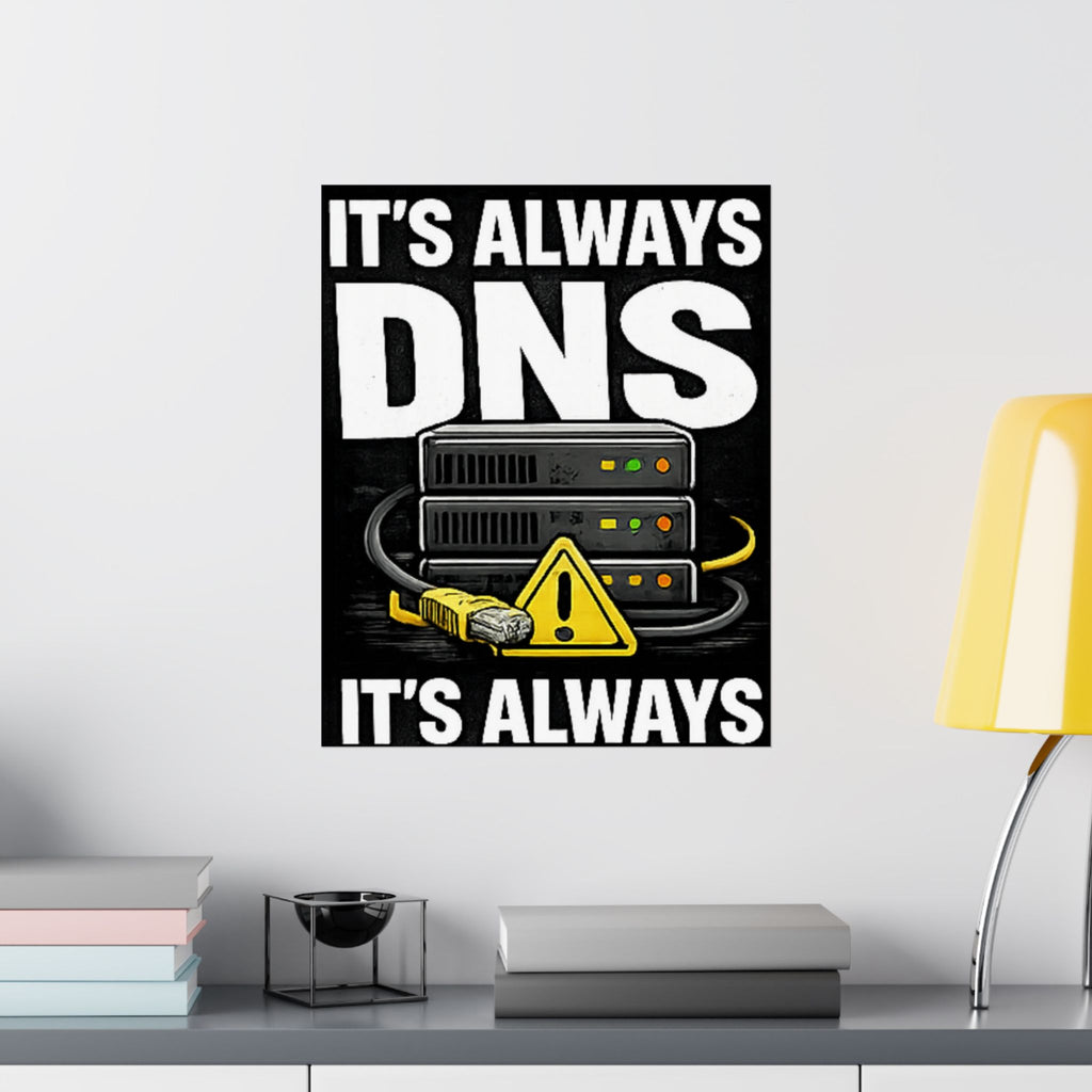 "It's Always DNS" Tech Humor Funny IT Matte Vertical Posters