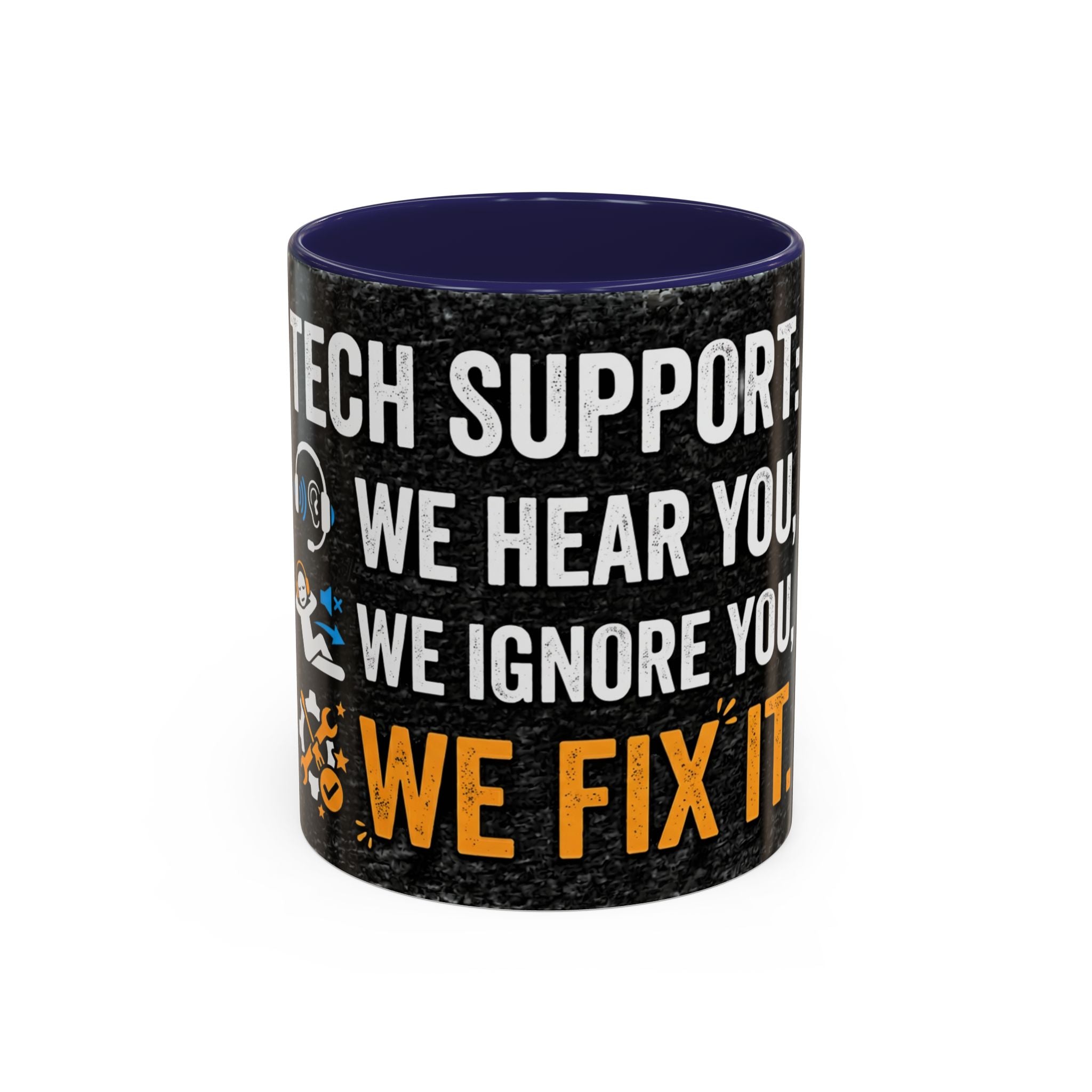 " Tech Support: We Hear You, We Ignore you, We Fix it" IT Humor Accent Coffee Mug (11, 15oz)