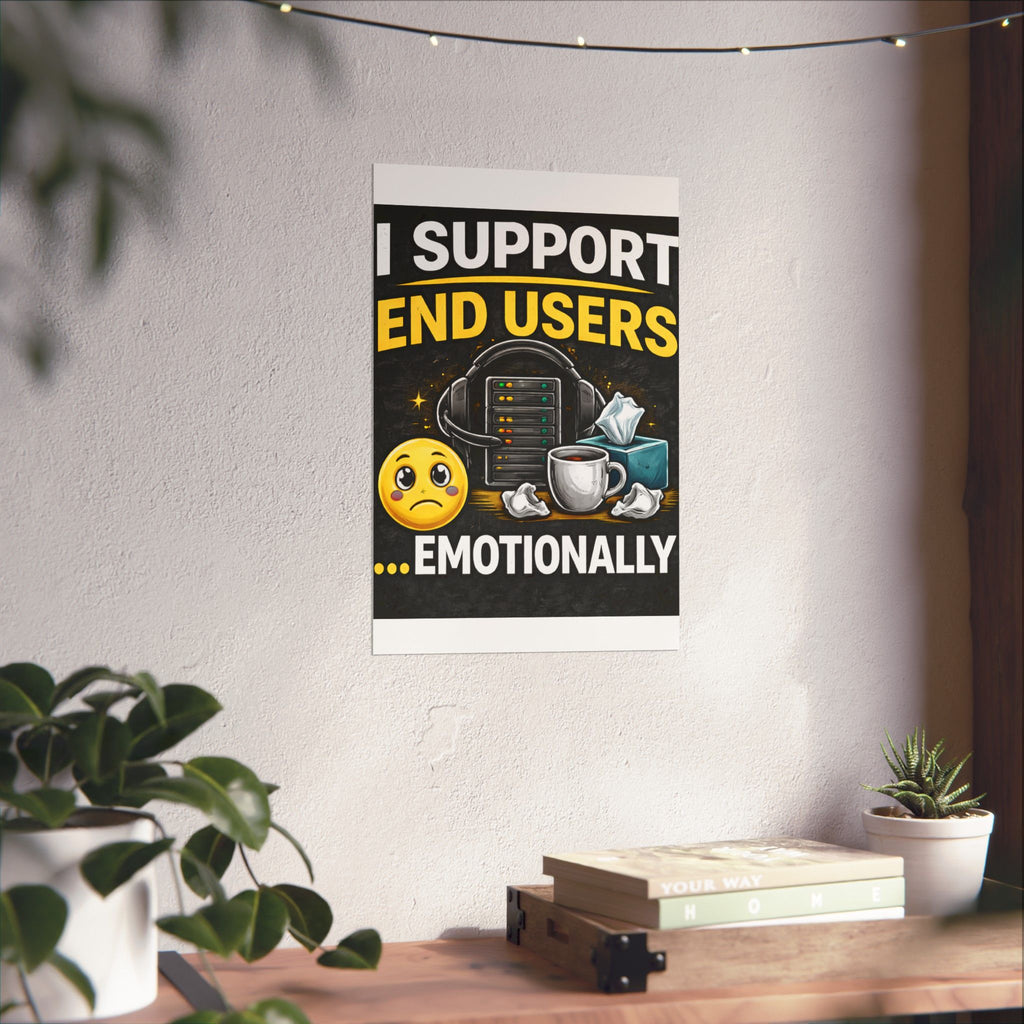 "I Support End Users.... Emotionally" Tech Humor Funny IT Matte Vertical Posters