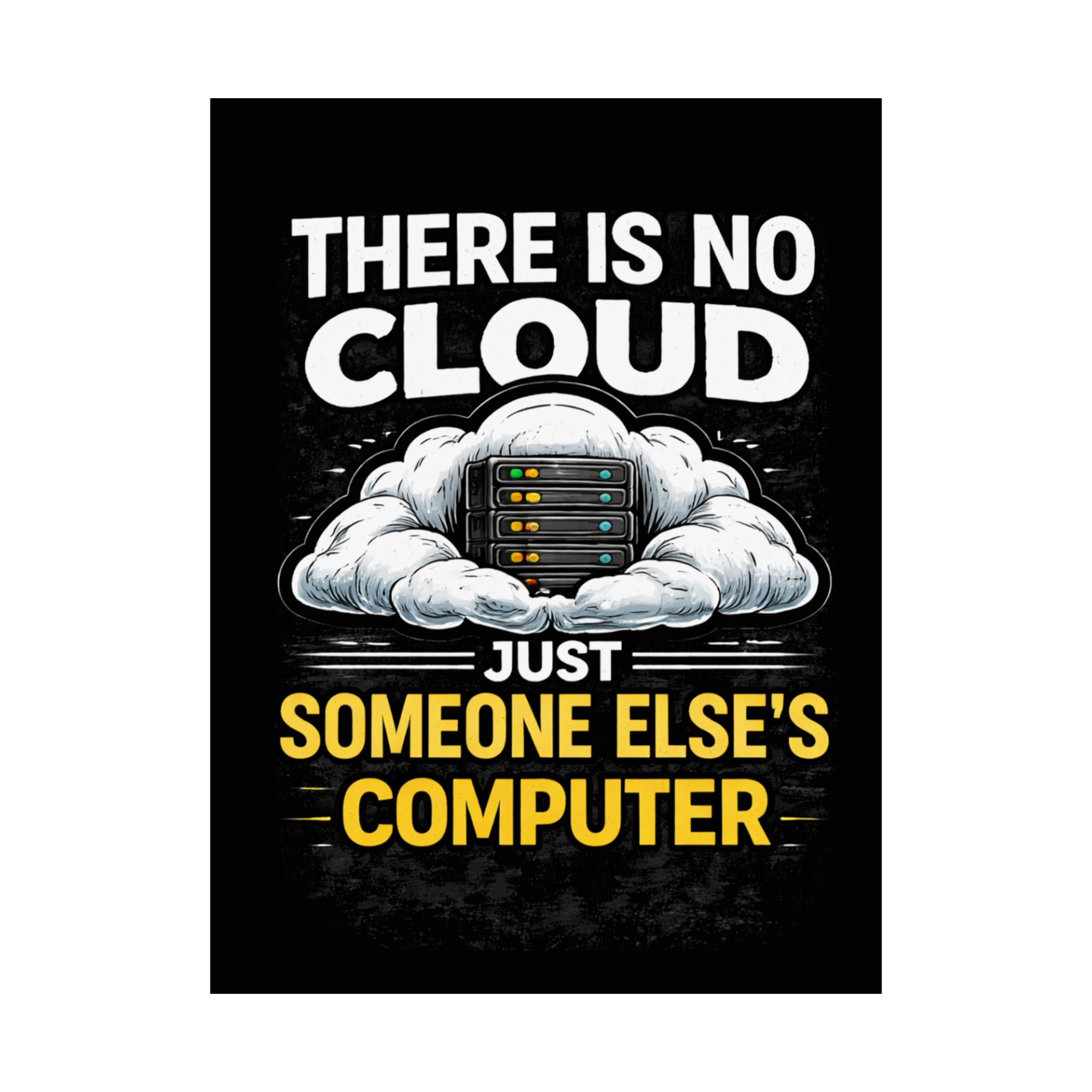 "There Is No Cloud, Just Someone Else's Computer" Tech Humor Funny IT Matte Vertical Poster