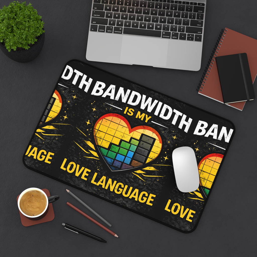 "Bandwidth Is My Love Language" Funny IT Desk Mat — Gamer/Tech Humor Mouse Pad Design