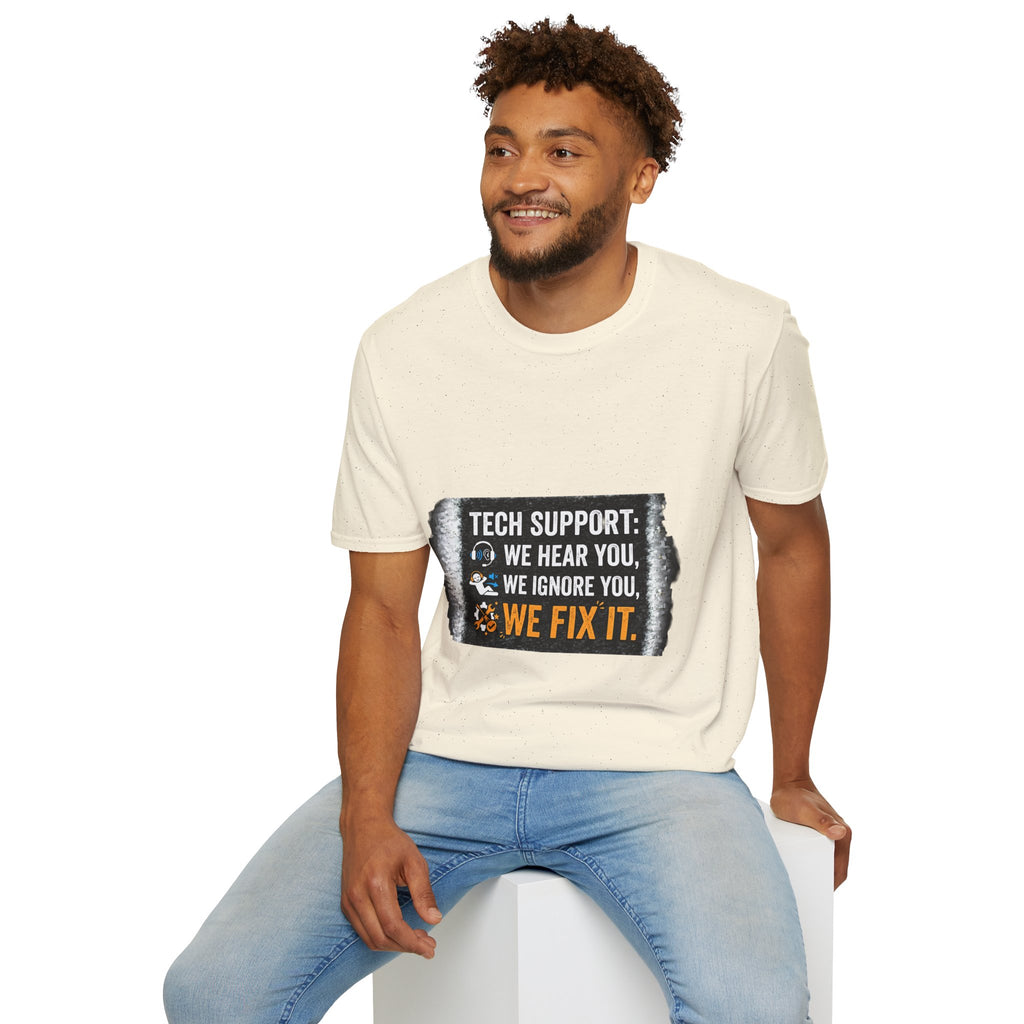 "Tech Support: We Hear You, We Ignore You, We Fix It" Funny IT T-Shirt Tech Humor Tee