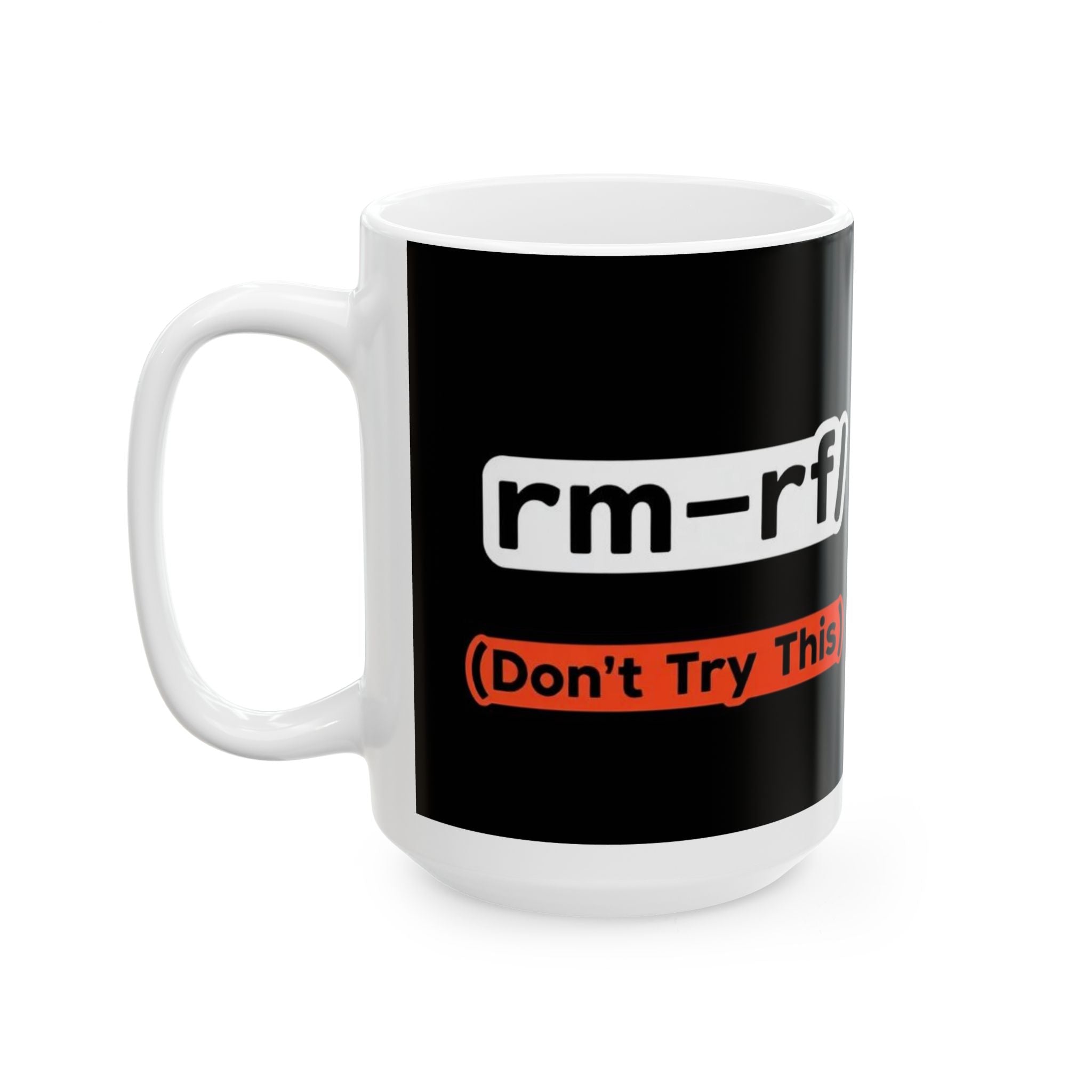 "RM -RF/ (Don't Try This)" Geek Humor Ceramic Mug, (11oz, 15oz)