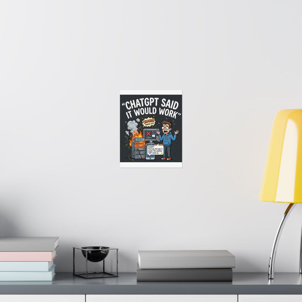 "ChatGPT Said It Would Work" Tech Humor Funny IT Matte Vertical Poster