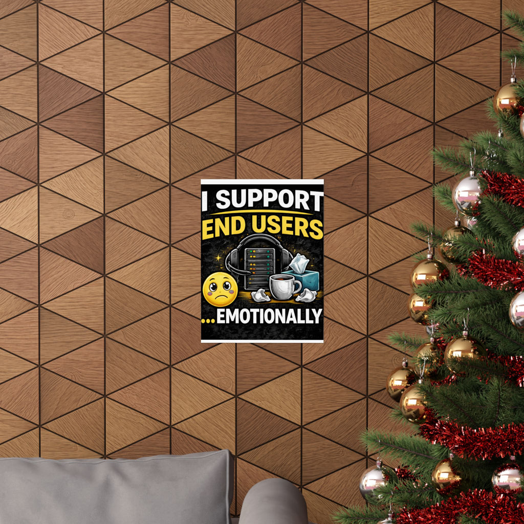 "I Support End Users.... Emotionally" Tech Humor Funny IT Matte Vertical Posters