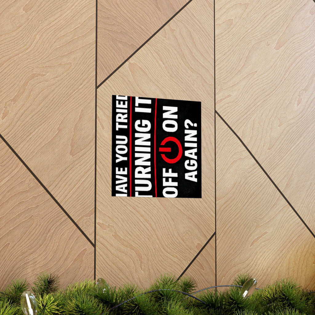 "Have You Tried Turning It Off & On Again?" Tech Humor Funny IT Matte Vertical Posters