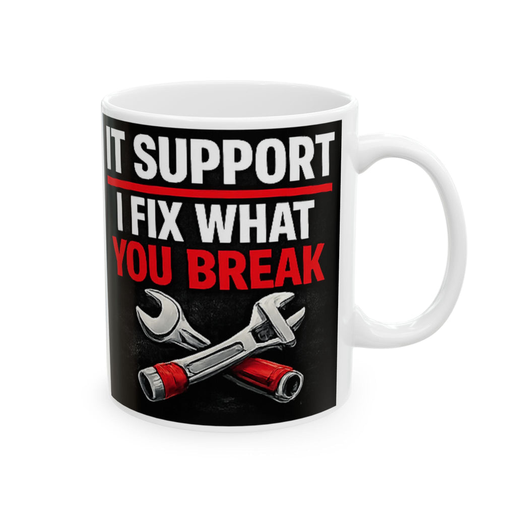 "IT Support: I Fix What You Break" Tech Humor Ceramic Mug, (11oz, 15oz)