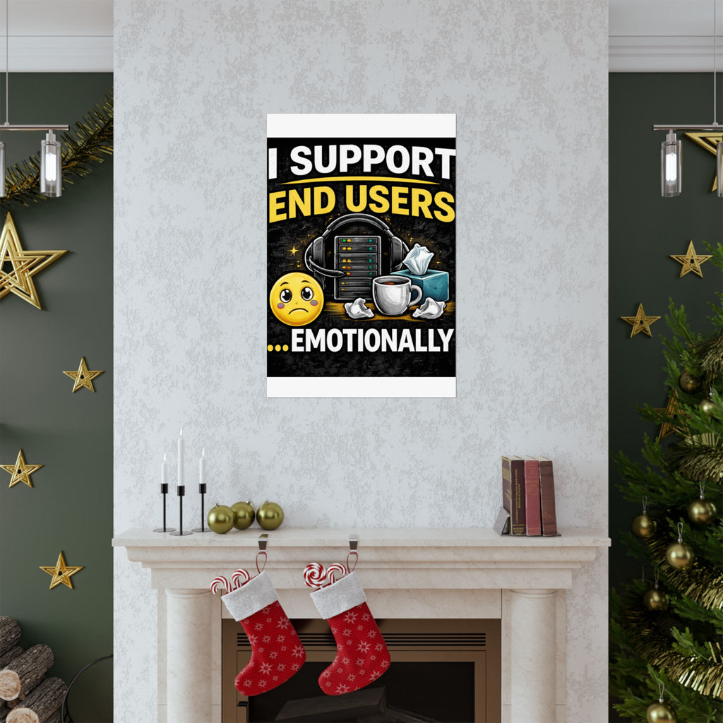"I Support End Users.... Emotionally" Tech Humor Funny IT Matte Vertical Posters