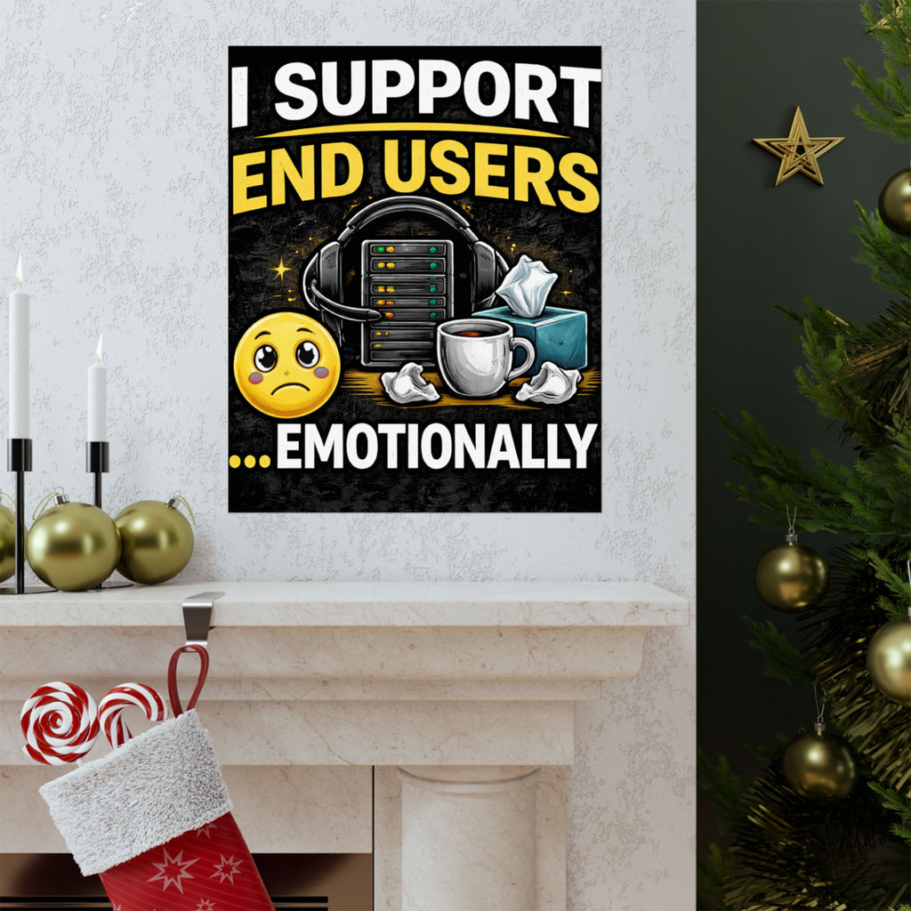 "I Support End Users.... Emotionally" Tech Humor Funny IT Matte Vertical Posters