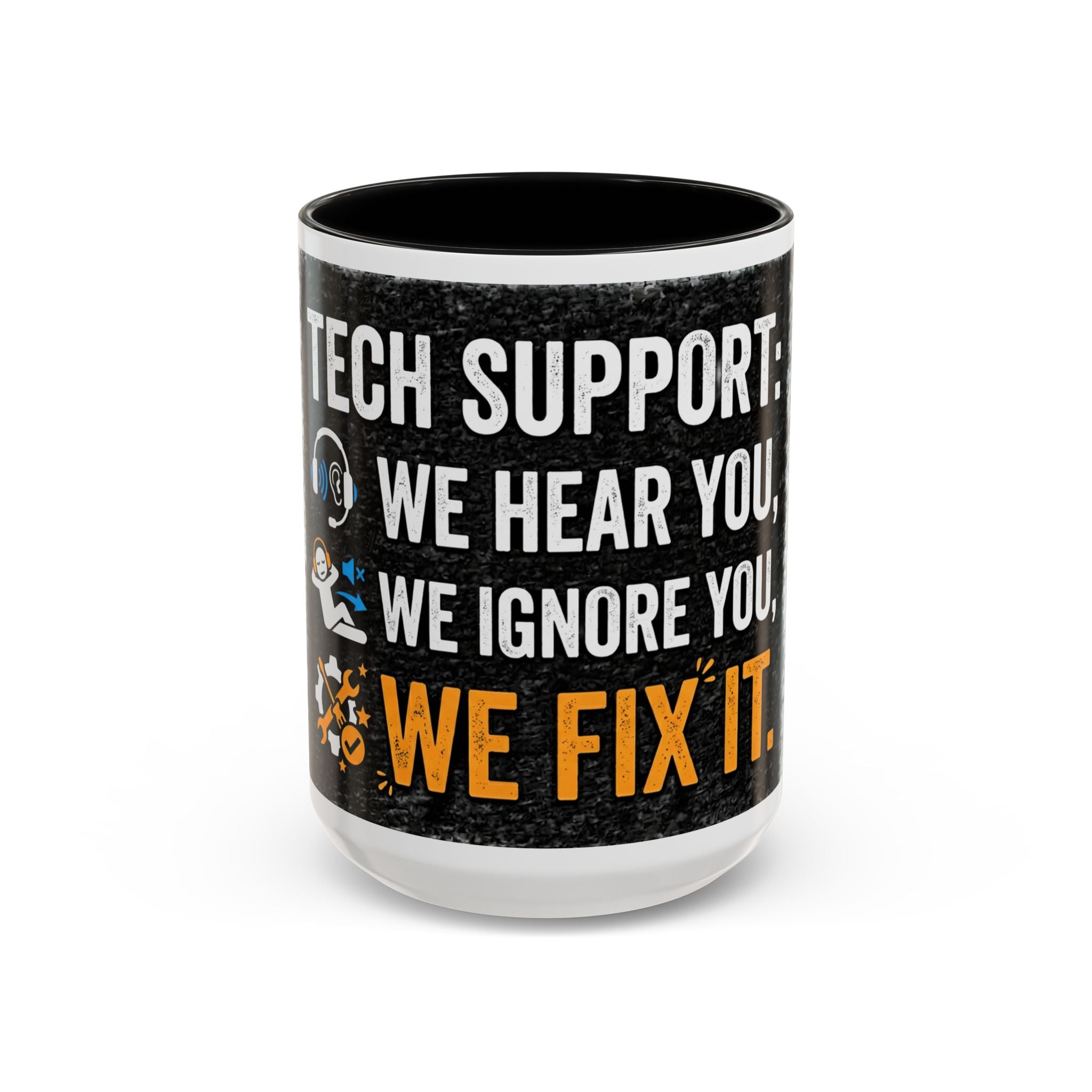 " Tech Support: We Hear You, We Ignore you, We Fix it" IT Humor Accent Coffee Mug (11, 15oz)