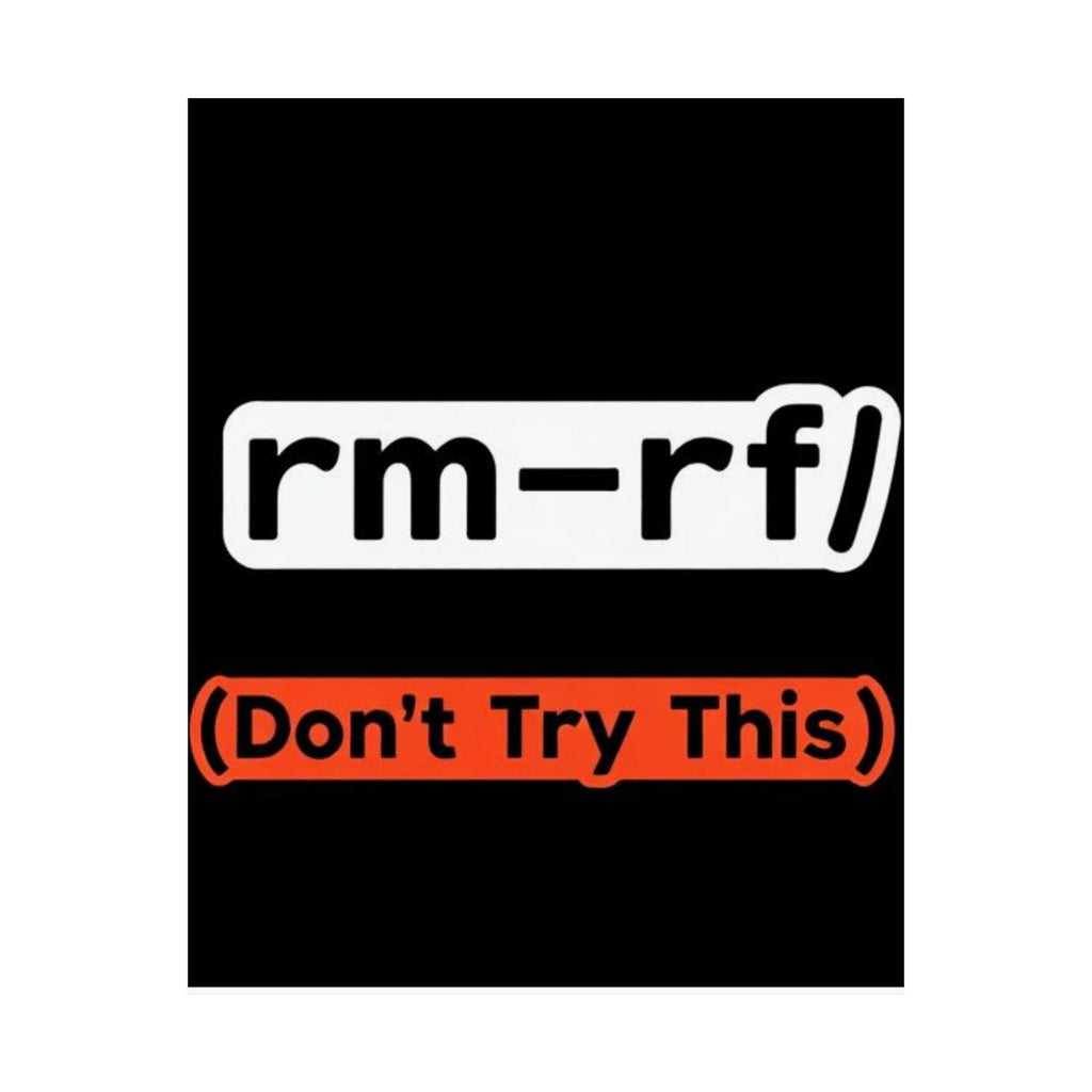 "rm -rf/ (Don't Try This)" Funny IT Tech Humor Matte Vertical Posters