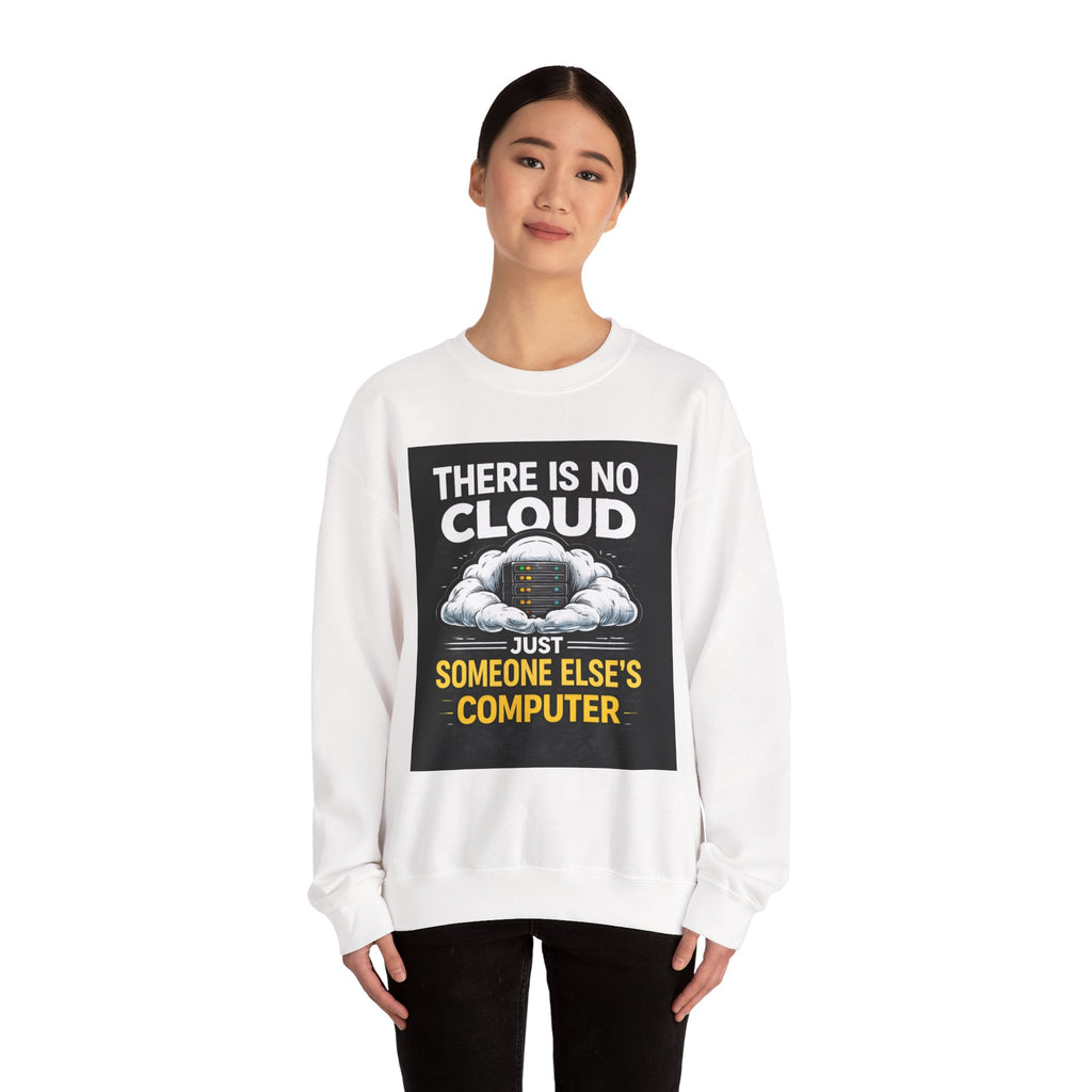 "There Is No Cloud, Just Someone Else's Computer" — Funny Tech Humor IT Programmer Crewneck Sweatshirt