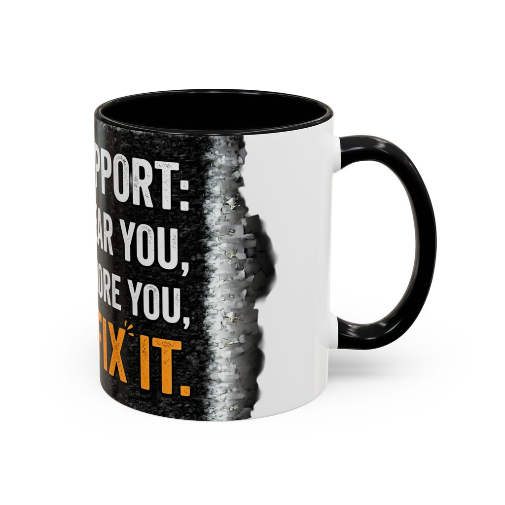 “Tech Support: We Hear You, We Ignore You, We Fix It” Funny IT Accent Mug Tech Support Humor Coffee Mug