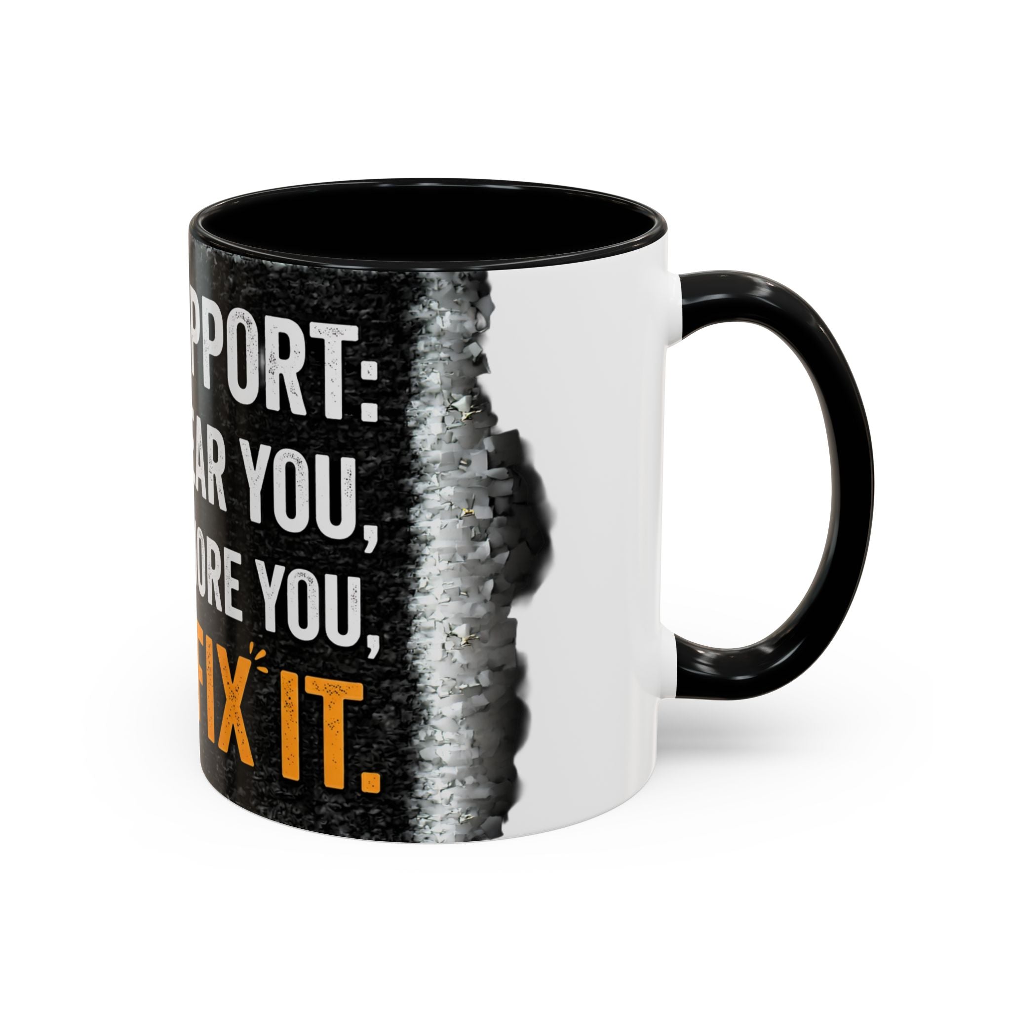 “Tech Support: We Hear You, We Ignore You, We Fix It” Funny IT Accent Mug Tech Support Humor Coffee Mug