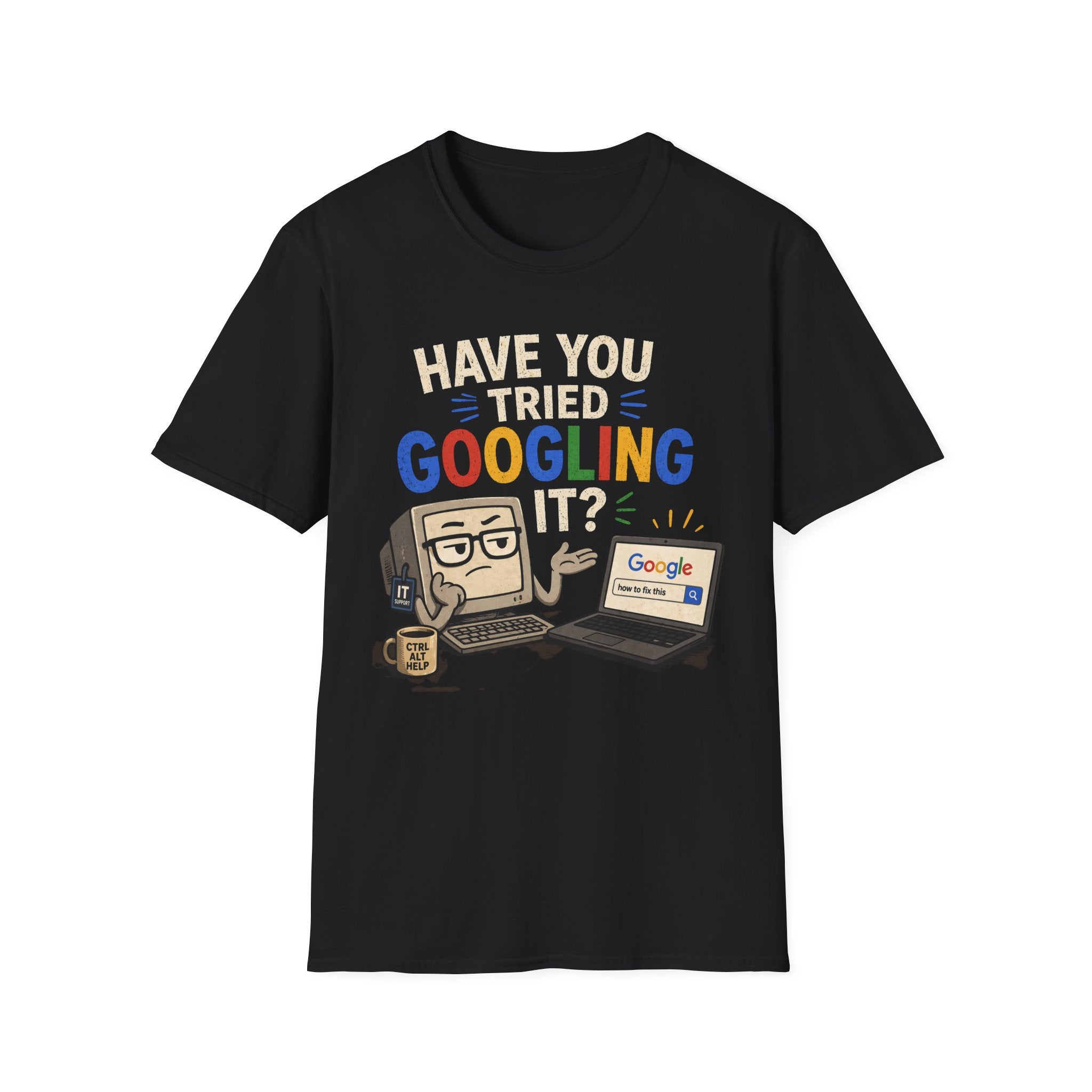 "Have You Tried Googling It?" Funny IT T-Shirt — Tech Humor Geek Graphic Tee