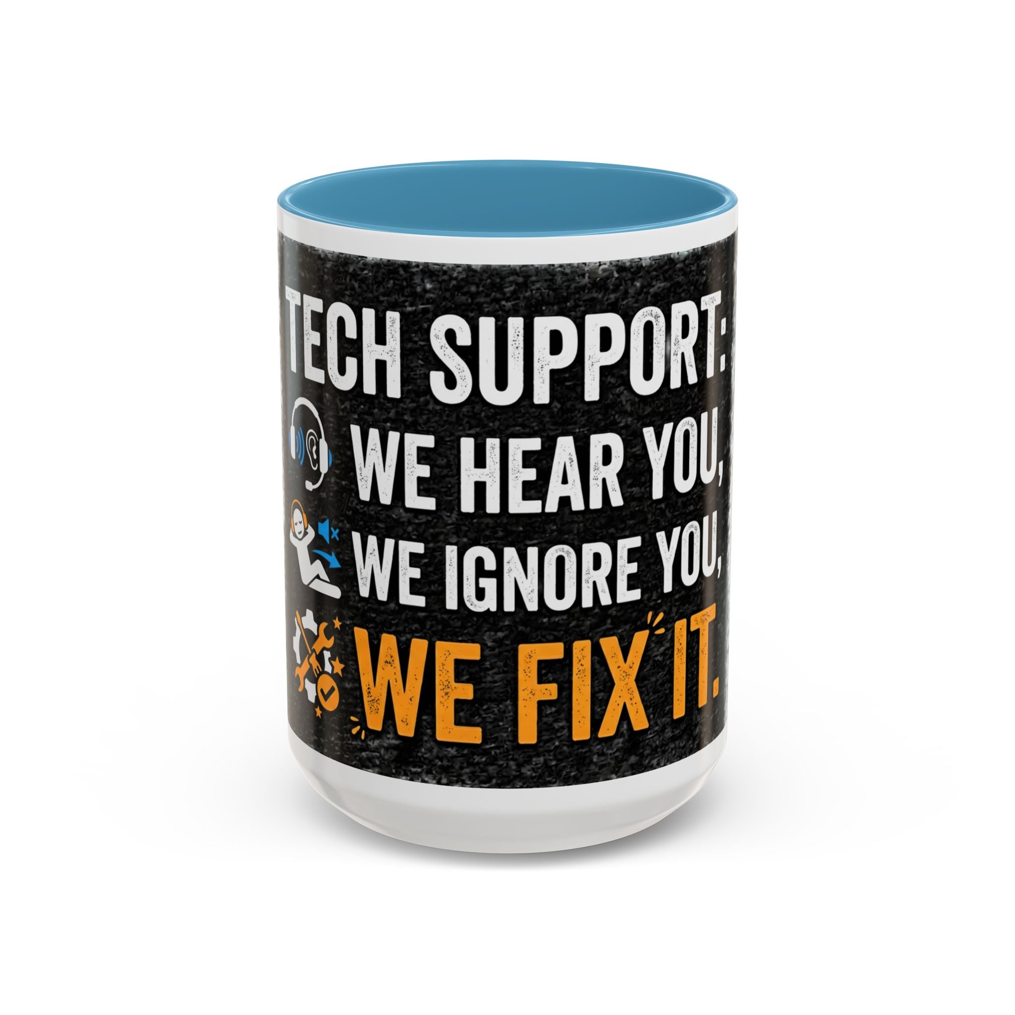 " Tech Support: We Hear You, We Ignore you, We Fix it" IT Humor Accent Coffee Mug (11, 15oz)