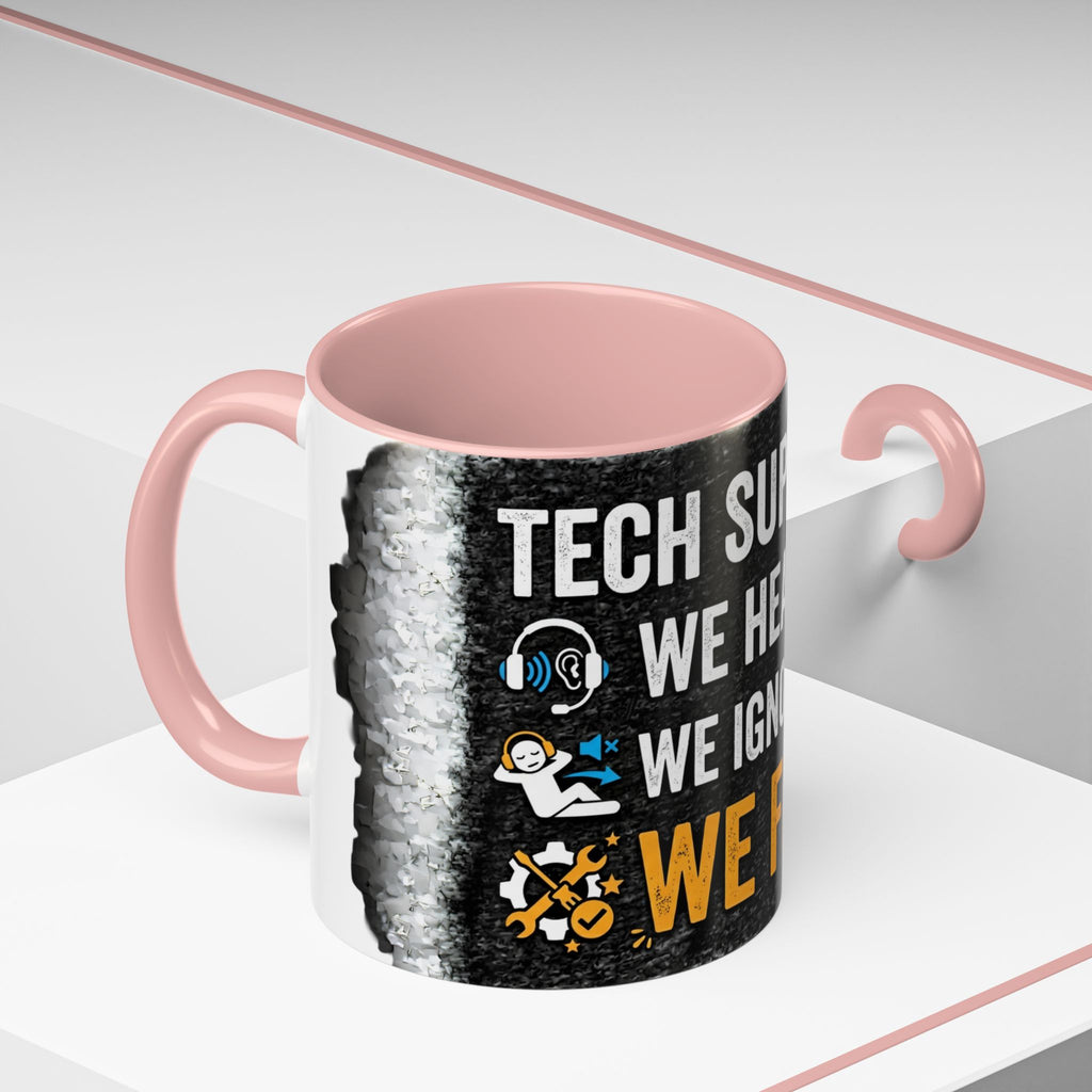 " Tech Support: We Hear You, We Ignore you, We Fix it" IT Humor Accent Coffee Mug (11, 15oz)