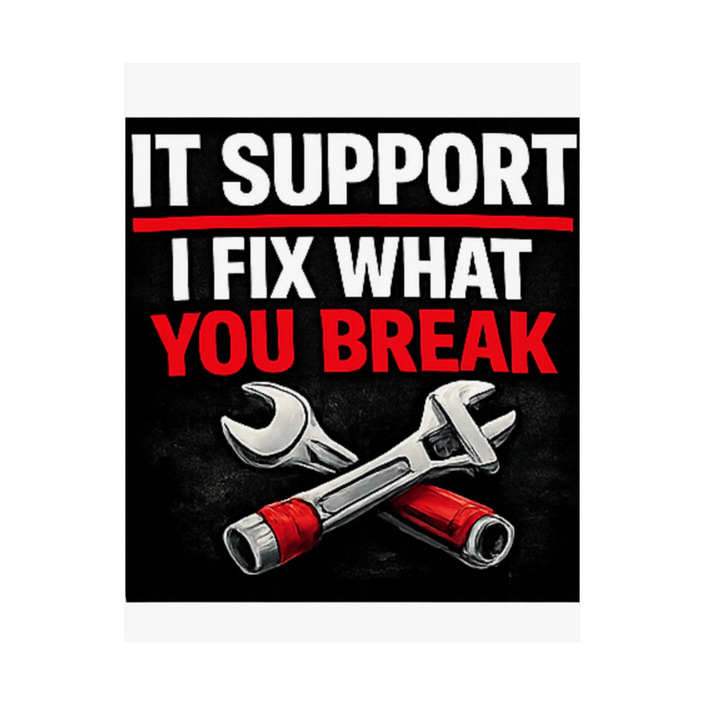 "It Support: I Fix What You Break" Tech Humor Funny IT Matte Vertical Posters