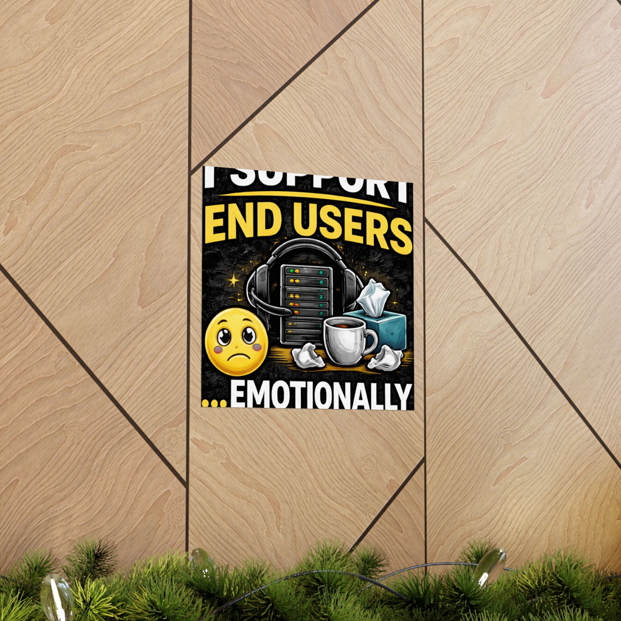 "I Support End Users.... Emotionally" Tech Humor Funny IT Matte Vertical Posters