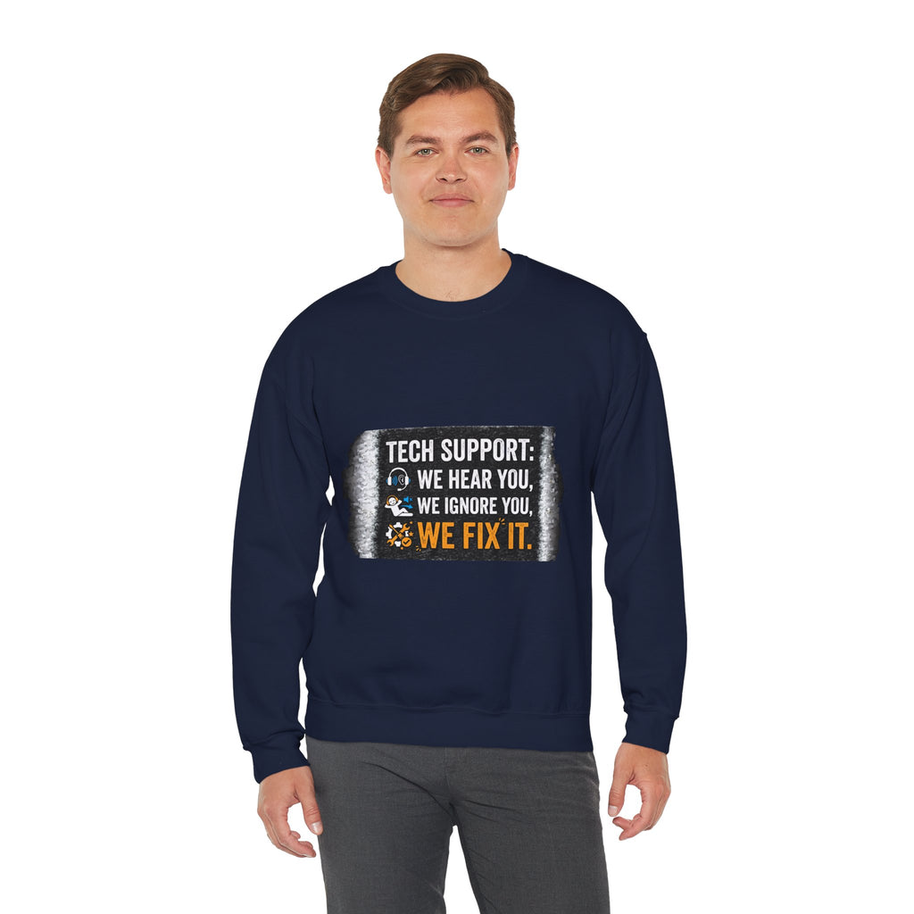 "Tech Support: We Hear You, We Ignore You, We Fix It" Tech Support Humor Crewneck Sweatshirt