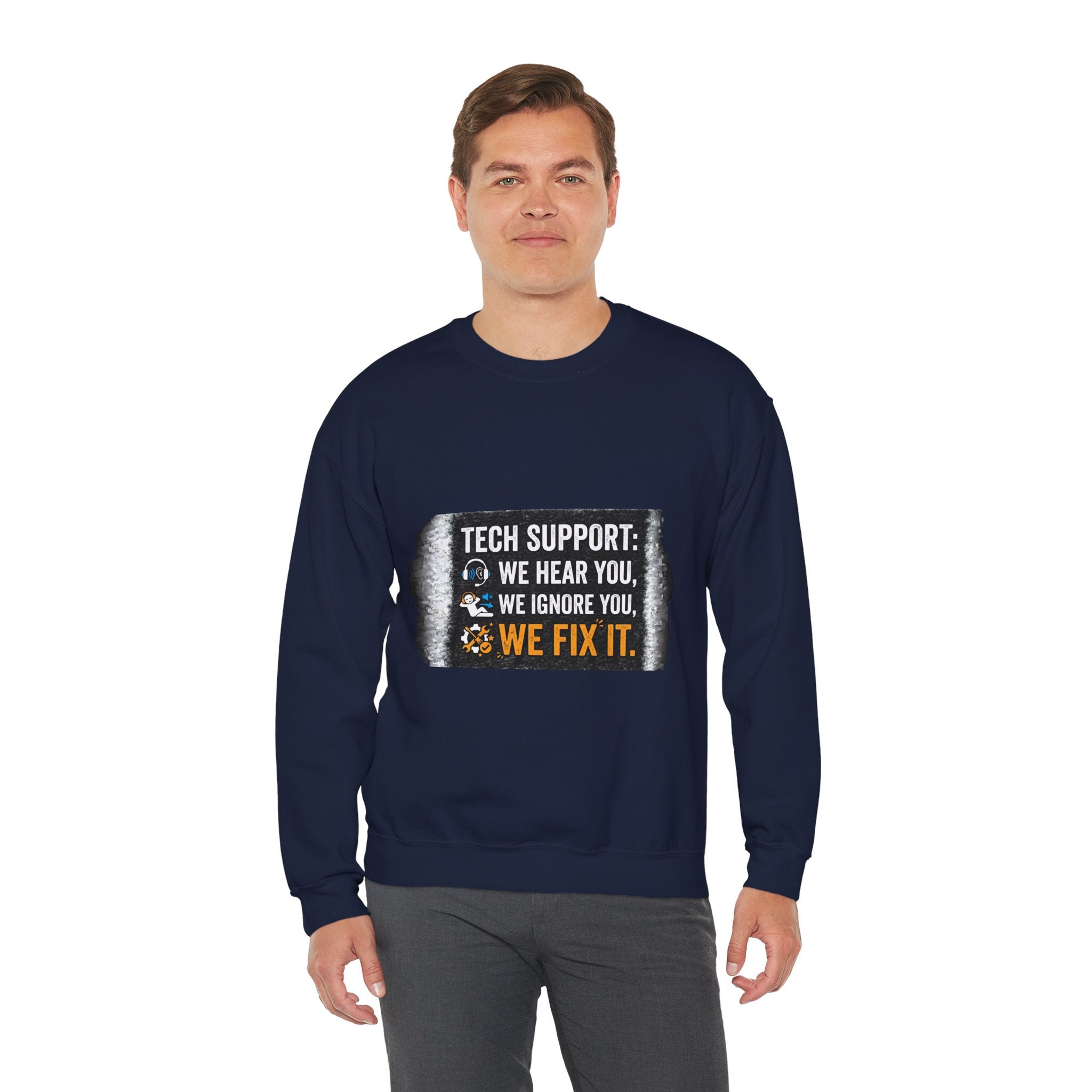 "Tech Support: We Hear You, We Ignore You, We Fix It" Tech Support Humor Crewneck Sweatshirt