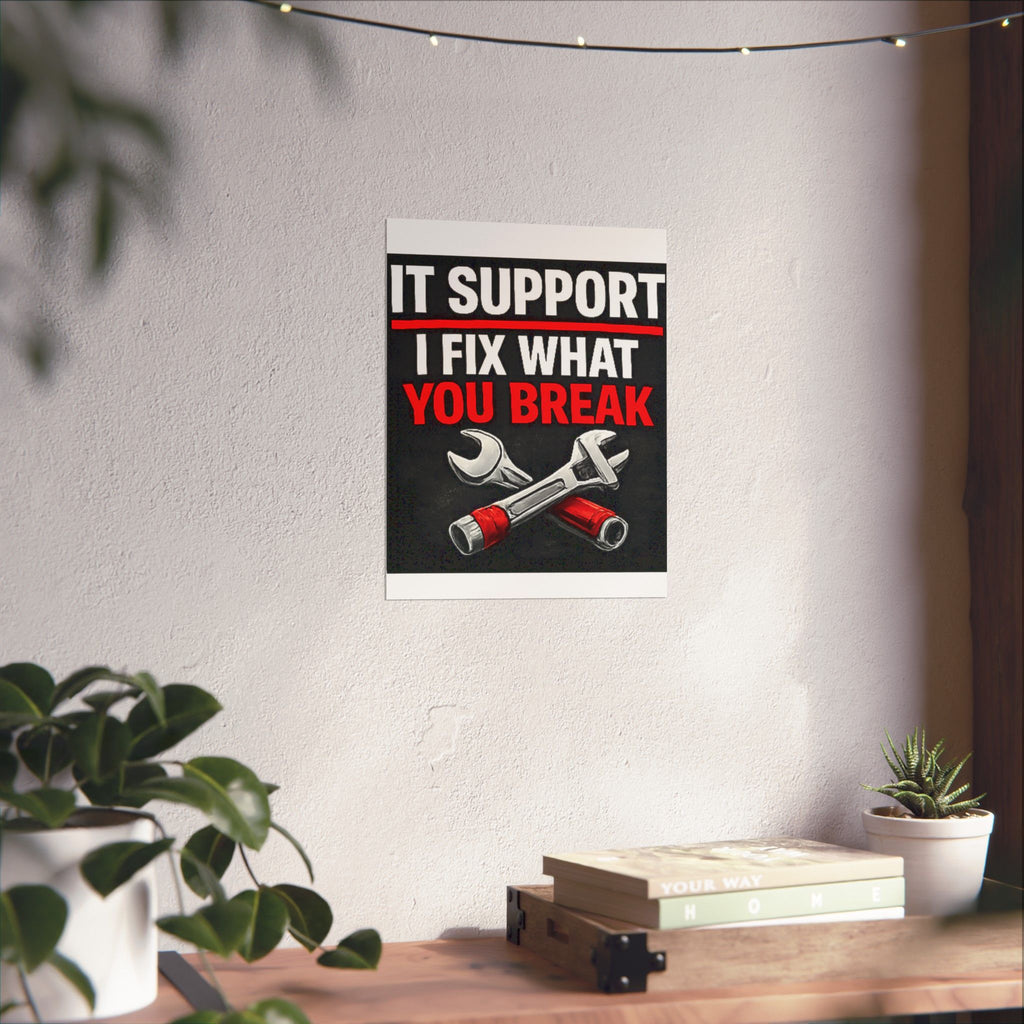 "It Support: I Fix What You Break" Tech Humor Funny IT Matte Vertical Posters
