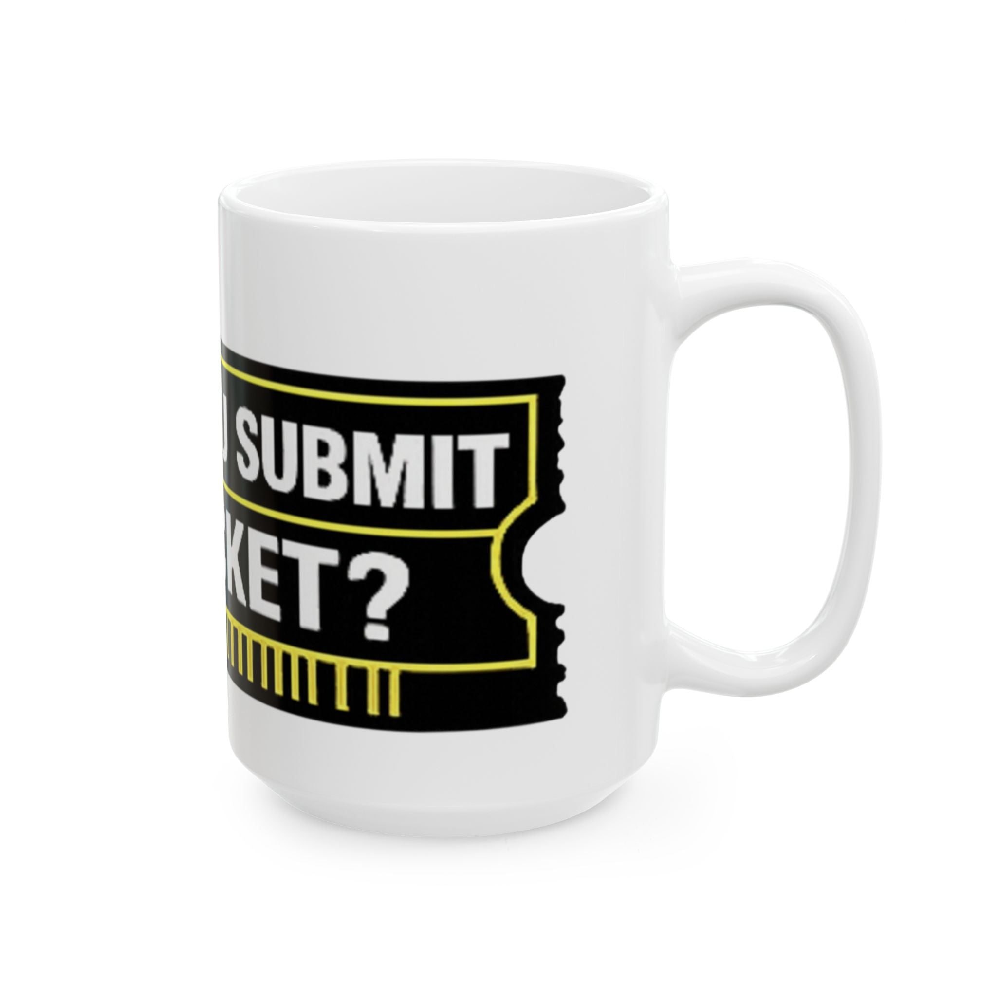"Did You Submit A Ticket?" Tech Humor Ceramic Mug – Funny IT Coffee Cup